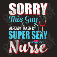 Sorry This Guy Already Taken By Super Sexy Nurse Tank Top | Artistshot