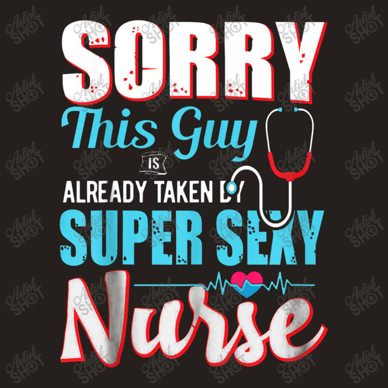 Sorry This Guy Already Taken By Super Sexy Nurse Tank Top | Artistshot