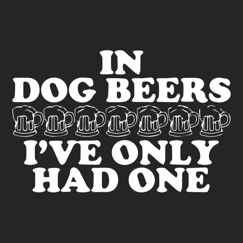 In Dog Beers I've Only Had One Unisex Hoodie | Artistshot