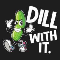 Dill With It Funny Pickle Clothing Vegetarian Pickle Lover T Shirt Classic T-shirt | Artistshot