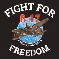 B 17 Flying Fortress World War 2 Fight For Freedom T Shirt Tank Top | Artistshot