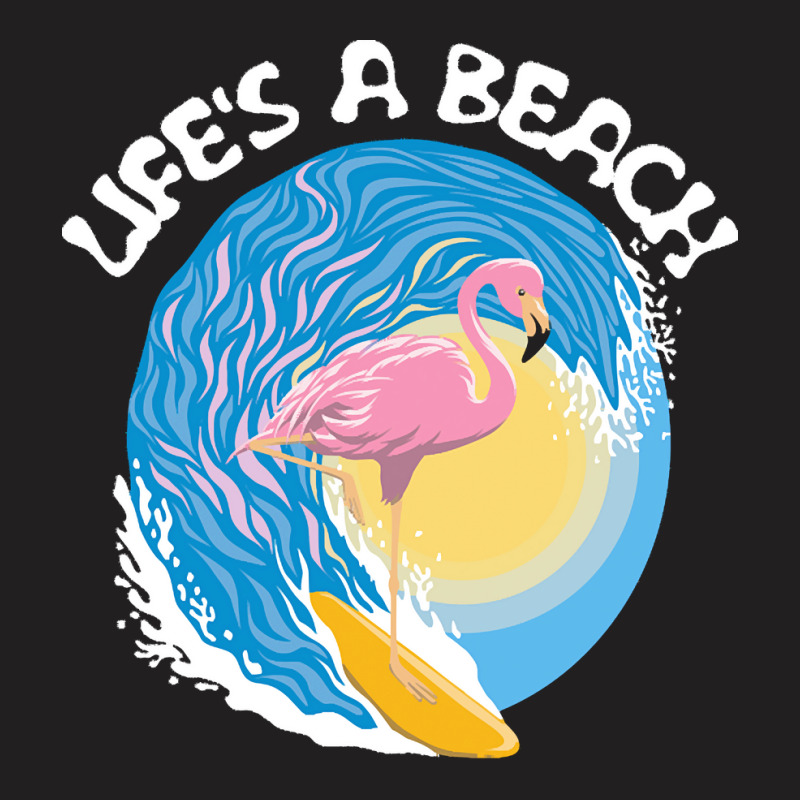 Beach Life T  Shirt Life's A Beach   Surfing Flamingo T  Shirt T-shirt | Artistshot