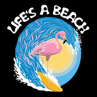 Beach Life T  Shirt Life's A Beach   Surfing Flamingo T  Shirt Zipper Hoodie | Artistshot