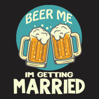 Beer Me Im Getting Married T  Shirtbeer Me I'm Getting Married  Funny T-shirt | Artistshot