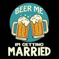 Beer Me Im Getting Married T  Shirtbeer Me I'm Getting Married  Funny Zipper Hoodie | Artistshot