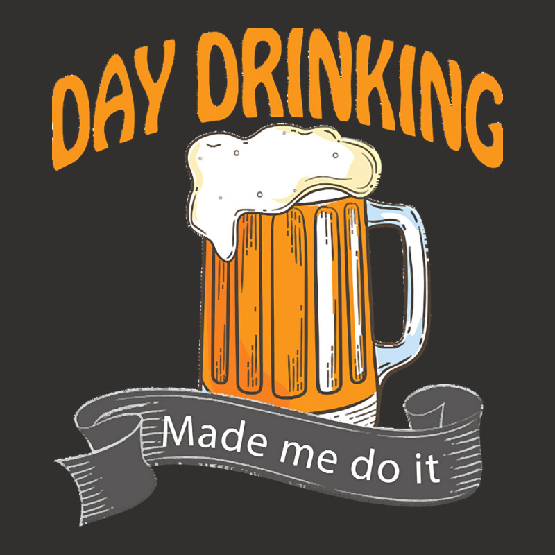 Day Drinking Made Me Do It T  Shirt Day Drinking Made Me Do It Funny I Champion Hoodie | Artistshot