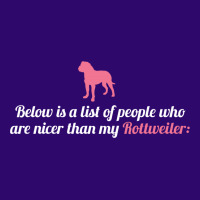 Below Is List Of People Who Are Nicer Than My Rottweiler Weekender Totes | Artistshot