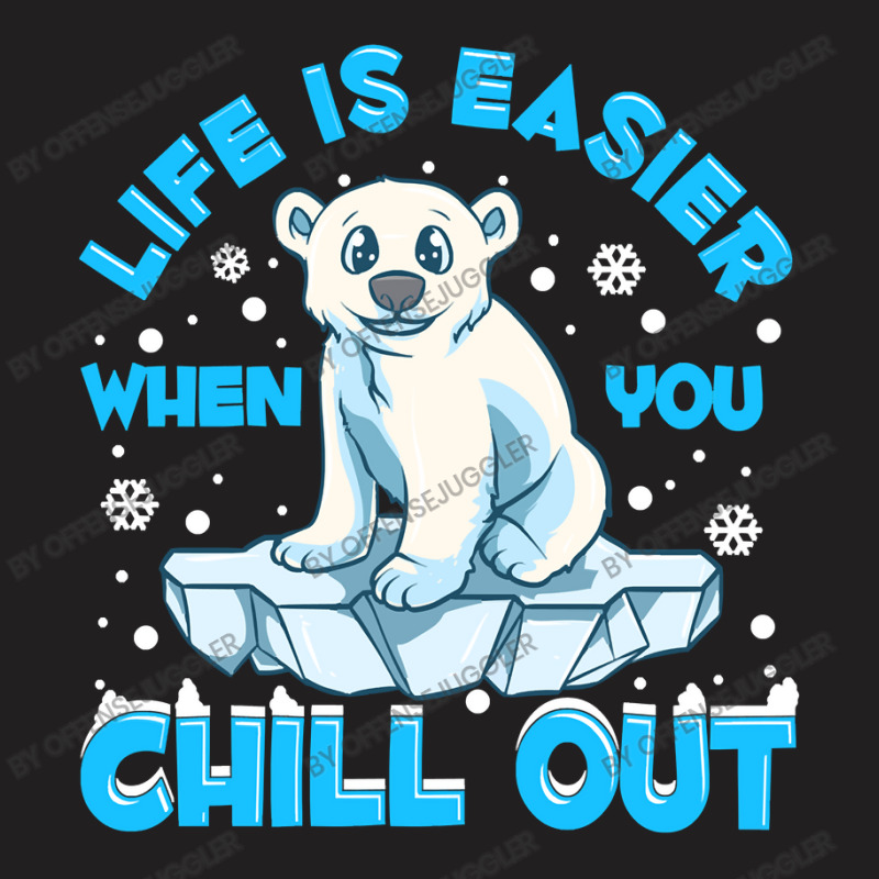 Bear Life Is Easier When You Chill Out Polar Bear Pun 184 Polar Panda T-Shirt by offensejuggler | Artistshot