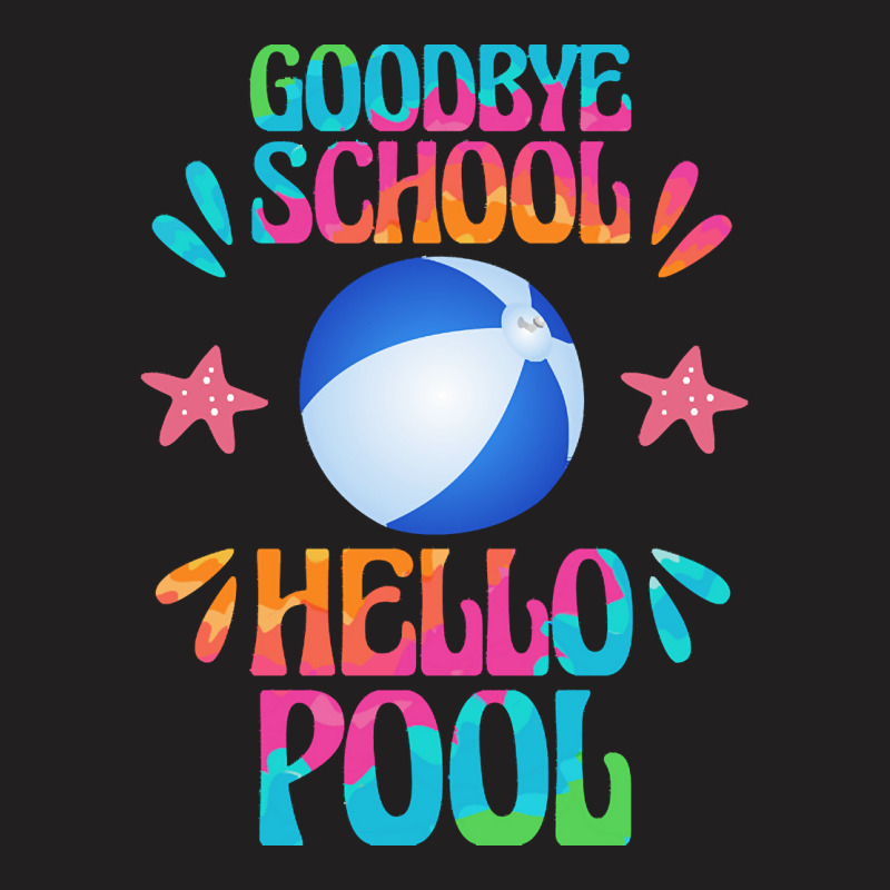 Goodbye School Hello Pool T  Shirt Goodbye School Hello Pool T  Shirt T-shirt | Artistshot