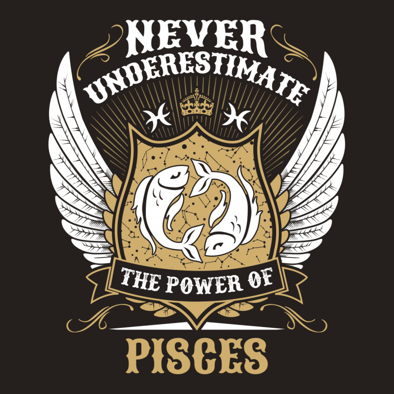 Never Underestimate The Power Of Pisces Tank Top | Artistshot