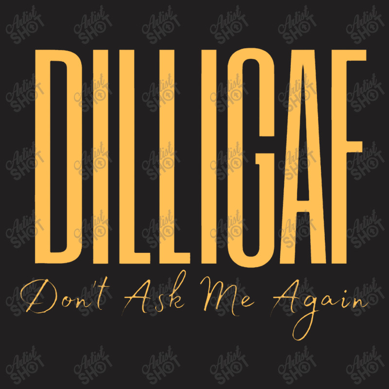 Dilligaf Don't Ask Me Again Biker Attitude Leave Me Alone T-shirt | Artistshot