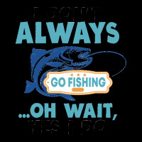 I Dont Always Go Fishing T  Shirt I Don't Always Go Fishing .. Oh Wait Fleece Short | Artistshot