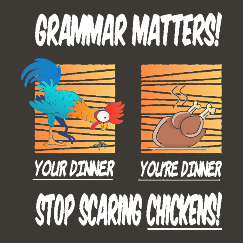 Chickens T  Shirt Grammar Matters Stop Scaring Chickens T  Shirt Bucket Hat by caseynitzsche899 | Artistshot