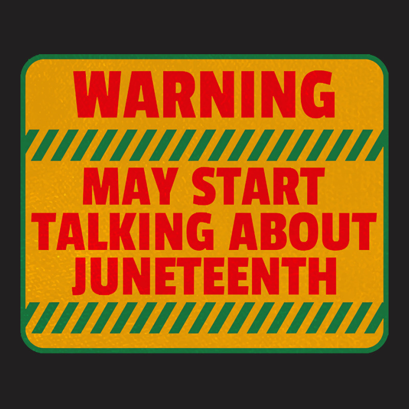 Juneteenth T  Shirt Warning May Start Talking About Juneteenth   Black T-shirt | Artistshot