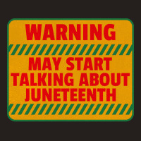 Juneteenth T  Shirt Warning May Start Talking About Juneteenth   Black Tank Top | Artistshot