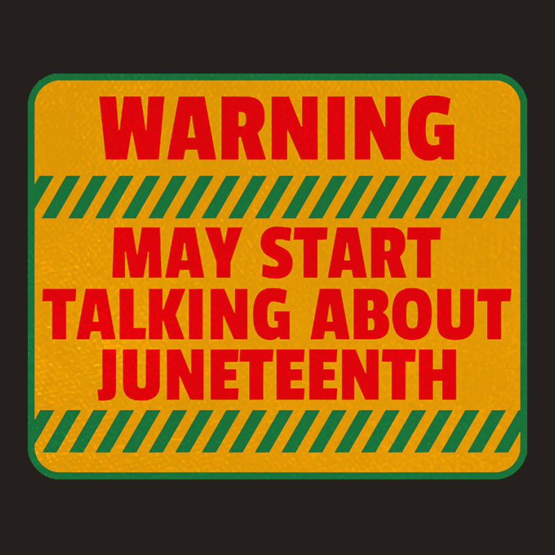 Juneteenth T  Shirt Warning May Start Talking About Juneteenth   Black Tank Top | Artistshot