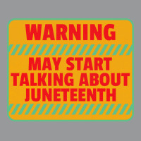 Juneteenth T  Shirt Warning May Start Talking About Juneteenth   Black Crewneck Sweatshirt | Artistshot