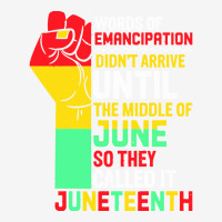 Juneteenth T  Shirt Words Of Emancipation Didn't Arrive Until The Midd Camper Cup | Artistshot