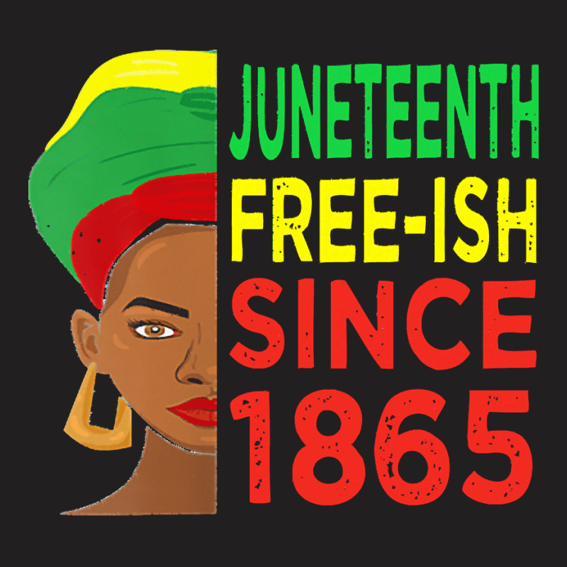 Juneteenth T  Shirtjuneteenth Freeish Since 1865 T  Shirt T-shirt | Artistshot