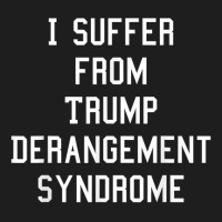 Funny Trump Derangement Syndrome Democrat T Shirt Classic T-shirt | Artistshot