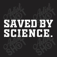 Saved By Science T-shirt | Artistshot