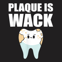 Plaque Is Wack   Dental School   For Dentist T Shirt T-shirt | Artistshot