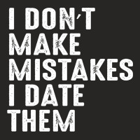 I Don’t Make Mistakes I Date Them Ladies Fitted T-shirt | Artistshot