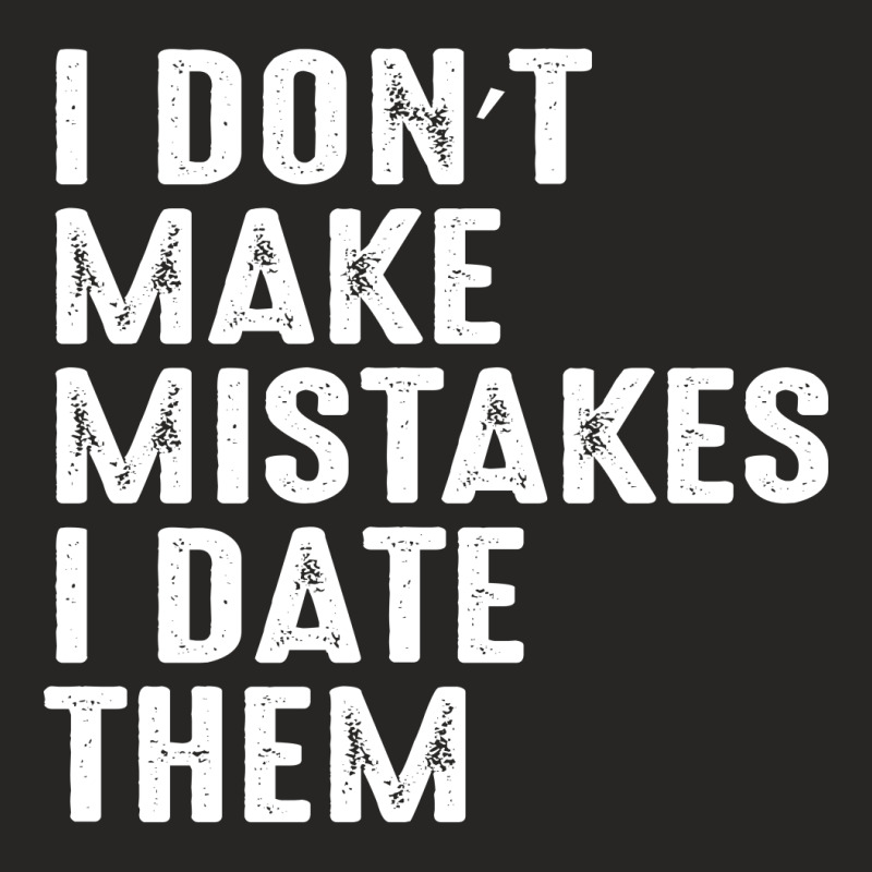 I Don’t Make Mistakes I Date Them Ladies Fitted T-Shirt by FAICAL | Artistshot