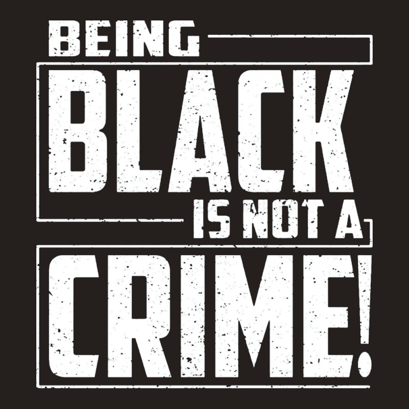 Being Black Is Not A Crime Tank Top | Artistshot