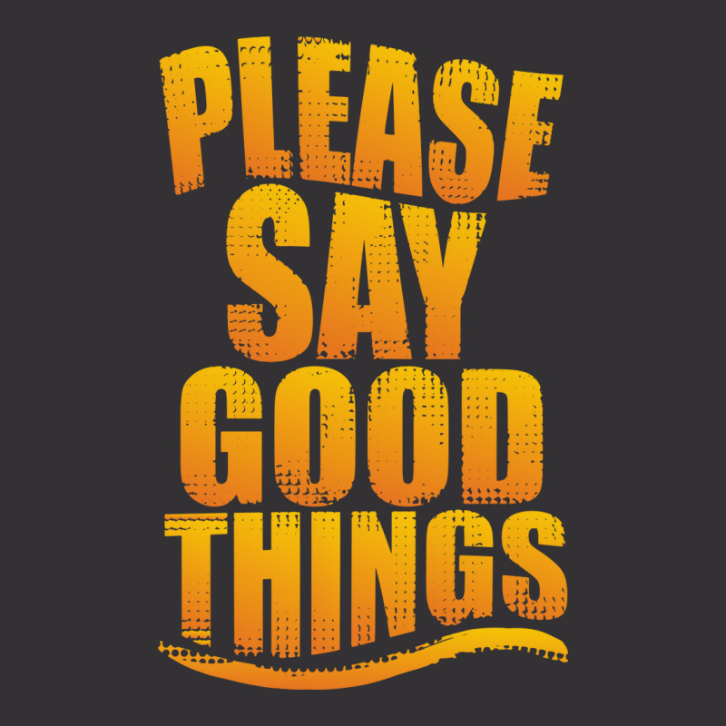 Please Say Good Things Vintage Hoodie | Artistshot