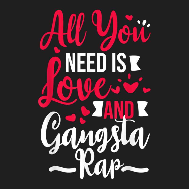 All You Need Is Love & Gangsta Rap, Valentines Day Gangster T Shirt Classic T-shirt | Artistshot