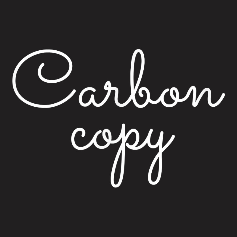 Carbon Copy T Shirt For Son And Or Daughter T-shirt | Artistshot