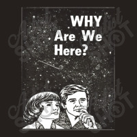 Why Are We Here Tank Top | Artistshot