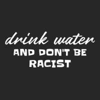 Drink Water And Dont Be Racist Democrat Politics T Shirt Men's T-shirt Pajama Set | Artistshot