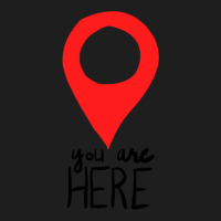 You Are Here Classic T-shirt | Artistshot