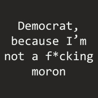 Funny Democrat Because I'm Not A Fucking Moron T Shirt Ladies Fitted T-shirt | Artistshot