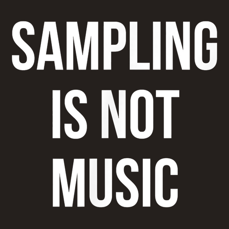 Funny Hip Hop Rap Samples   Sampling Is Not Music T Shirt Tank Top | Artistshot