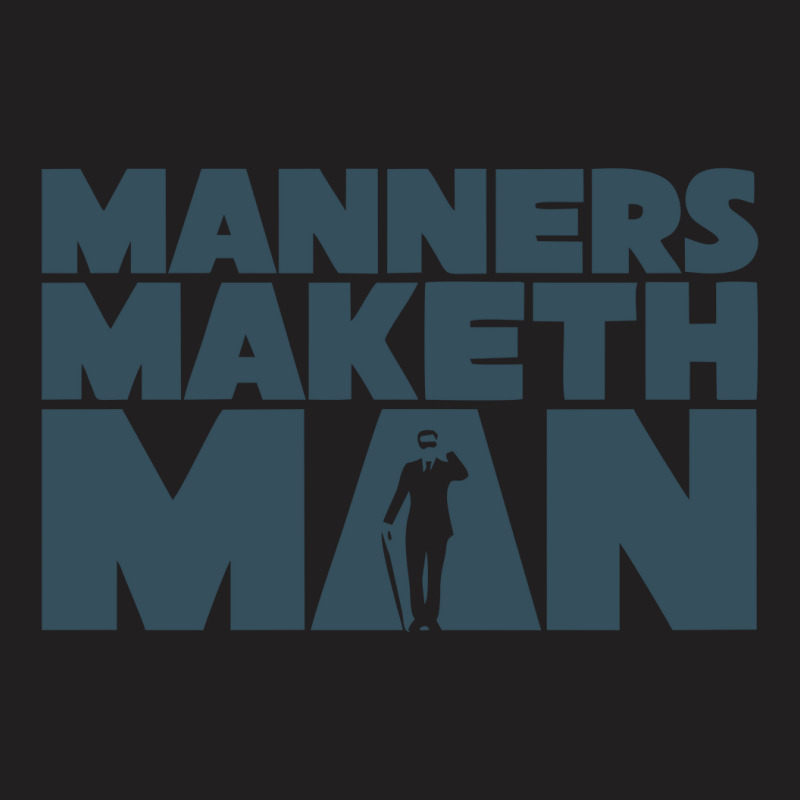 The Manners Maketh Man T-shirt | Artistshot