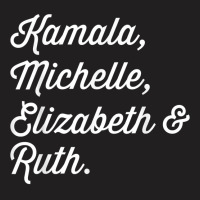 Kamala Michelle Elizabeth And Ruth Democrat T Shirt T-shirt | Artistshot