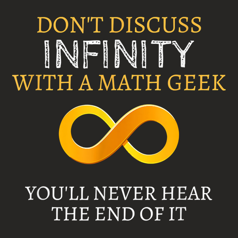 Math Geek Tshirt   Never Discuss Infinity Never Hear The End Ladies Fitted T-Shirt by sosieclaton | Artistshot