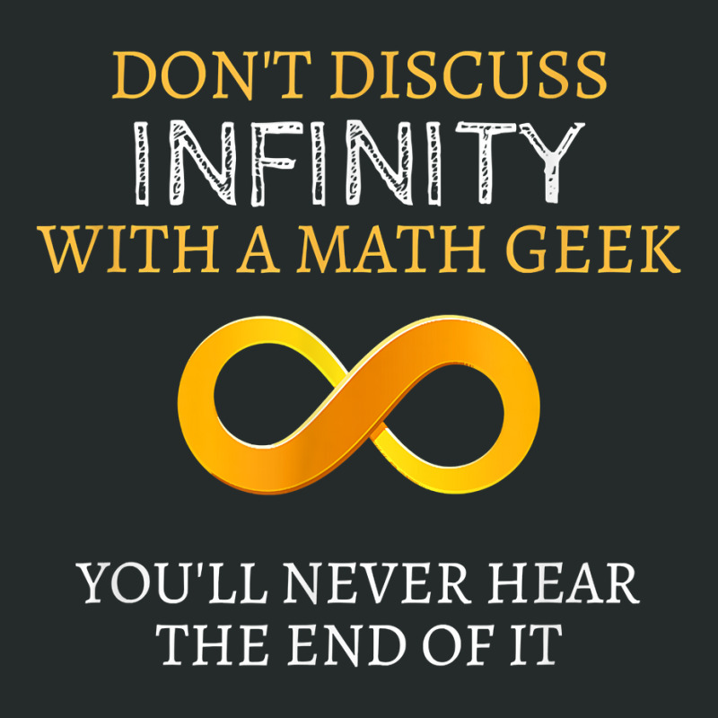 Math Geek Tshirt   Never Discuss Infinity Never Hear The End Women's Triblend Scoop T-shirt by sosieclaton | Artistshot