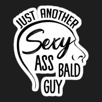 Just Another Sexy Ass Bald Guy 84151968 Classic T-shirt | Artistshot