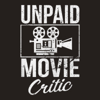 Unpaid Movie Critic Film School Cinema Motion Picture Fan Tank Top Tank Top | Artistshot