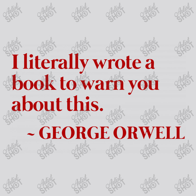 I Literally Wrote A Book To Warn You About This   George Orwell Warned Women's Triblend Scoop T-shirt by Star Store | Artistshot