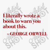 I Literally Wrote A Book To Warn You About This   George Orwell Warned Ladies Fitted T-shirt | Artistshot