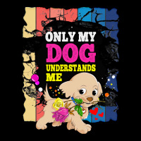 Only My Dog Understands Me T  Shirt Only My Dog Understands Me T  Shir Toddler Sweatshirt | Artistshot