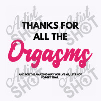 Thanks For Orgasm Tank Top | Artistshot