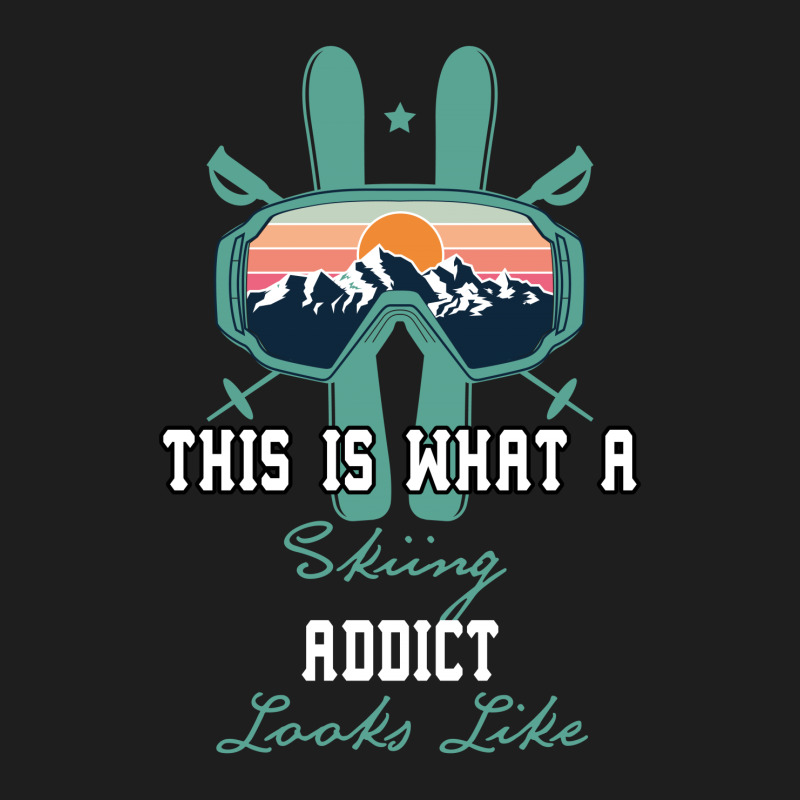 This What A Skiing Addict Looks Like Classic T-shirt | Artistshot