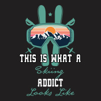 This What A Skiing Addict Looks Like T-shirt | Artistshot