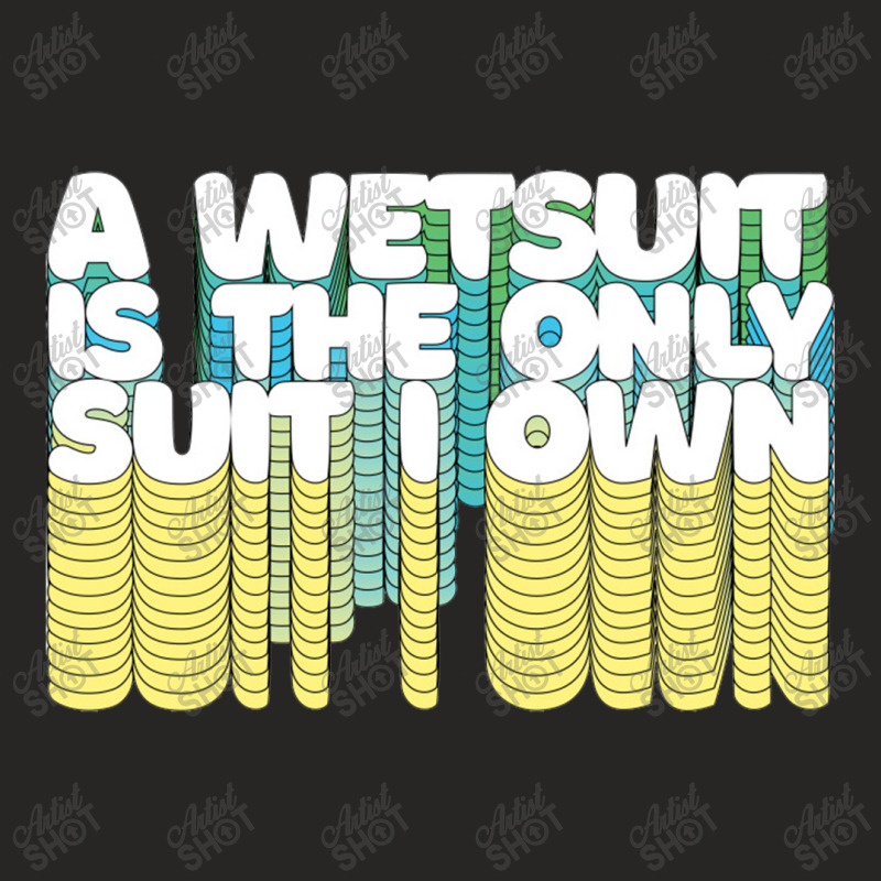 A Wetsuit Is The Only Suit I Own Humorous Scuba Diver Design Ladies Fitted T-Shirt by methadelphi | Artistshot